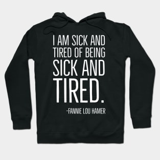 I'm Sick and Tired of being Sick and Tired. Black History, Fannie Lou Hamer Quote, African American Hoodie